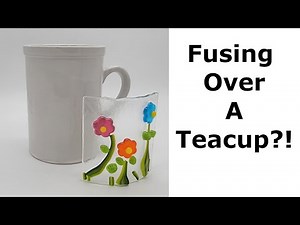 Fusing Over a Teacup?! Easy Glass Fusing Project