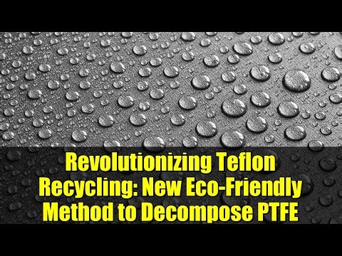Revolutionizing Teflon Recycling: New Eco-Friendly Method to Decompose PTFE