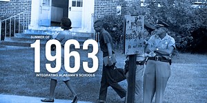 “Summer of 1963″ - Integrating Alabama’s Schools