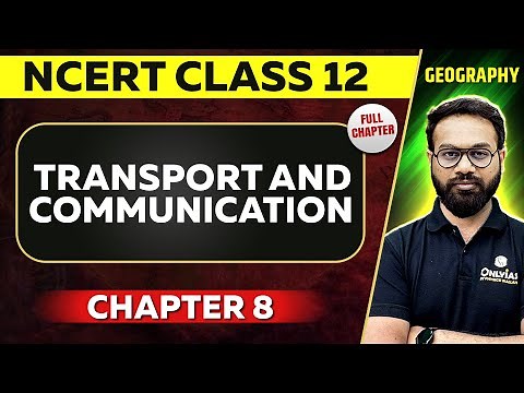 Transport and Communication FULL CHAPTER | Class 12 Geography Chapter 08 NCERT | UPSC Preparation