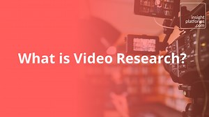 What is Video Research? - Insight Platforms