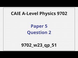 Paper 5 Question 2 Walkthrough - CAIE A-Level Physics – 9702_w23_qp_51