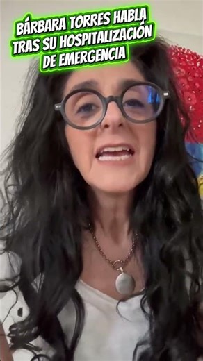BARBARA TORRES SPEAKS ABOUT HER EMERGENCY HOSPITALIZATION