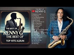 [NEW] 🔥 THE BEST OF KENNY G | SAXOPHONE ROMANTIC | INSTRUMENTAL - RELAXAXING SONG