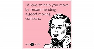I'd love to help you move by recommending a good moving company.