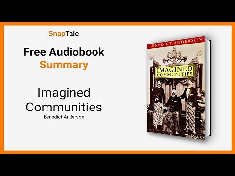 Imagined Communities by Benedict Anderson: 7 Minute Summary