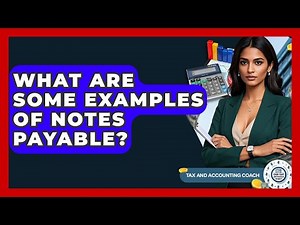 What Are Some Examples Of Notes Payable? - Tax and Accounting Coach