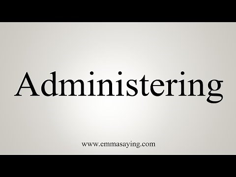 How To Say Administering