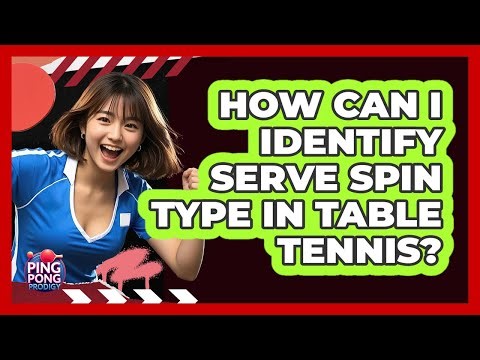 How Can I Identify Serve Spin Type in Table Tennis?