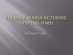 Flexible Manufacturing Systems (FMS) - SlideServe