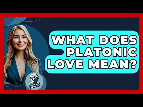 What Does Platonic Love Mean? - Philosophy Beyond