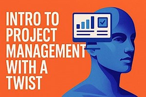 Intro to Project Management with a Twist
