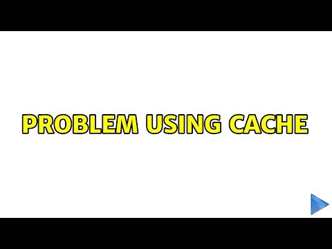 Problem using cache (3 Solutions!!)