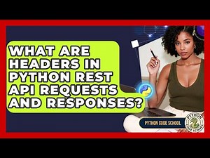 What Are Headers In Python REST API Requests And Responses? - Python Code School