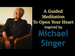 Michael Singer Inspired Meditation - Open Your Heart
