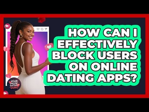 How Can I Effectively Block Users On Online Dating Apps? - Your Online Dating Guru