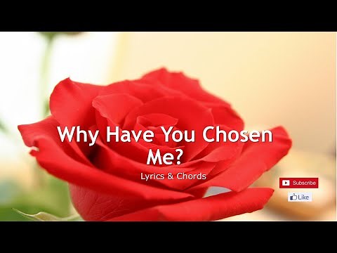 Why Have You Chosen Me Lyrics and Chords