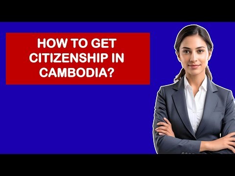 How To Get Citizenship In Cambodia?