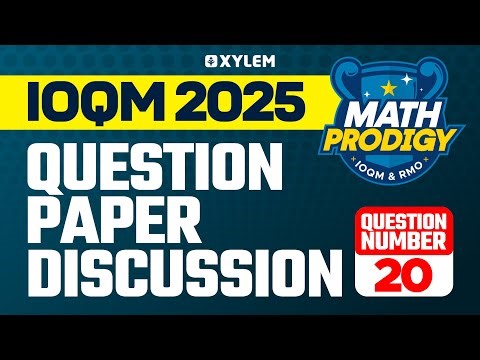 IOQM 2025 Question Paper Discussion | Question Number: 20 | Xylem Maths Olympiad