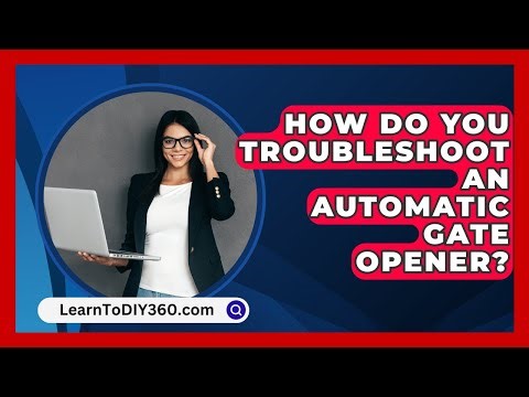How Do You Troubleshoot An Automatic Gate Opener? - LearnToDIY360.com