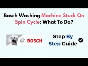 Bosch Washing Machine Stuck On Spin Cycle: What To Do?