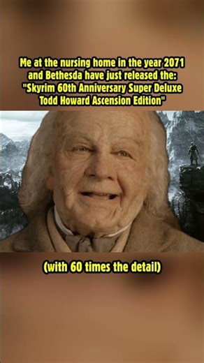 Me in the year 2071 and Bethesda have just released a new Skyrim remaster! #skyrim