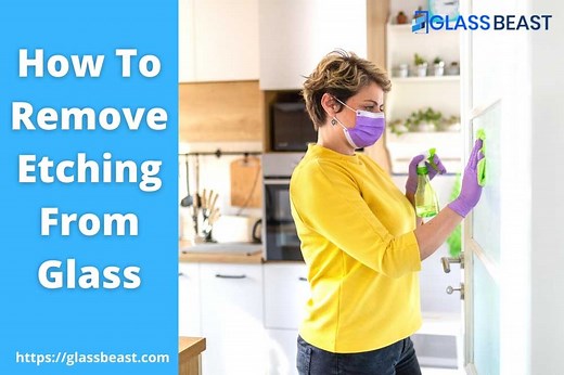 How To Remove Etching From Glass? (5 Money Saving Techniques) – GlassBeast