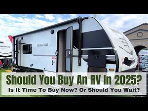 Should You Buy An RV In 2025 Or Wait Until Later?