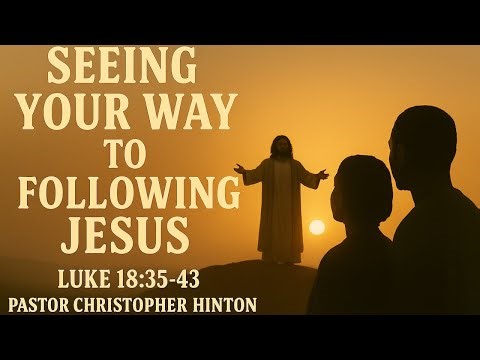 "Seeing Your Way To Following Jesus" Luke 18:35-43