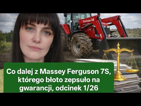Co dalej z Massey Ferguson 7S, którego błoto zepsuło na gwarancji, odc. 1/26