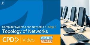 Computer Systems and Networks 5 | CPD in 3 Video | Step 2: Topology of Networks