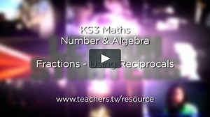 Teachers TV: Maths KS3: Ordering Fractions Using Reciprocals