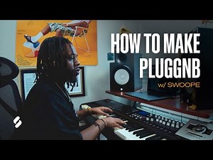 How to Make PluggnB w/ SWOOPE | Splice Music