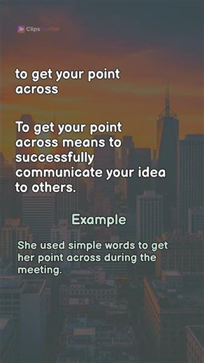 Clarity, Make Yourself Clear, Get Your Point Across: 3 Communication Phrases