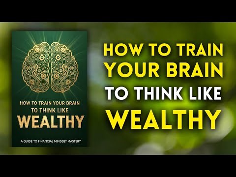 How to Train Your Brain to Think Like the Wealthy | Full Audiobook