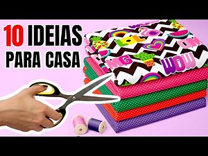 10 IDEIAS CRIATIVAS PARA VOCÊ FAZER E USAR NA SUA CASA! COSTURA CRIATIVA