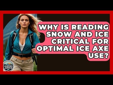 Why Is Reading Snow And Ice Critical For Optimal Ice Axe Use? - The Hiker's Advice