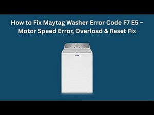 How to Fix Maytag Washer Error Code F7 E5 – Motor Speed Error, Overload & Reset Fix
