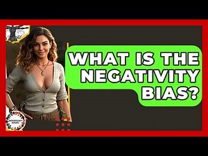 What Is The Negativity Bias? - Anthropology Insights