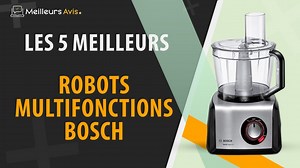 MEILLEUR ROBOT MULTIFONCTION BOSCH - Comparatif 2023