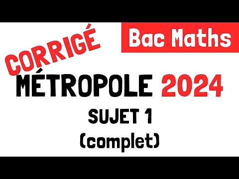 Bac Maths : Correction du sujet 1 de Métropole (19 juin 2024)