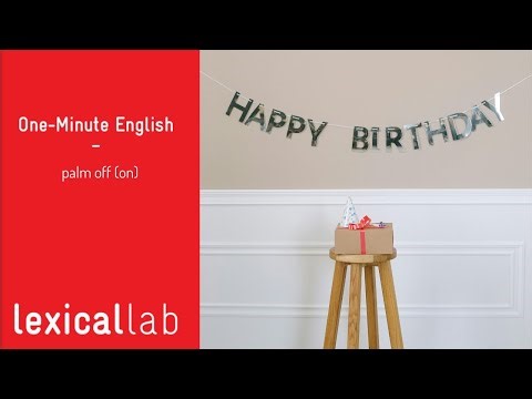 ONE-MINUTE ENGLISH: palm off (on) LEARN WITH LEXICAL LAB