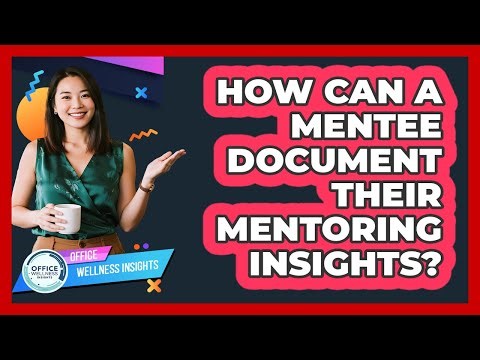 How Can A Mentee Document Their Mentoring Insights?