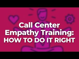 Call Center Empathy Training: How to Do It Right
