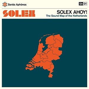 Solex - Solex Ahoy! The Sound Map Of The Netherlands