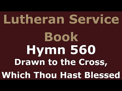 LSB 560 - Drawn to the Cross, Which Thou Hast Blessed
