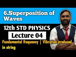 12th PHYSICS|Chapter 6 SUPERPOSITION OF WAVES|LECTURE 04 |Vibration produced in string|PRADEEP SIR