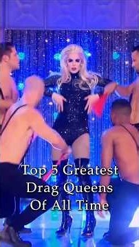 Top 5 Greatest Drag Queens of all time