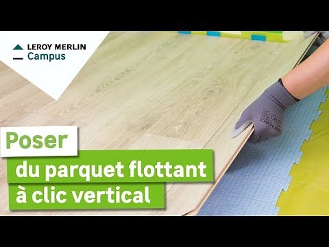 Comment poser du parquet flottant à clic vertical seul (1 personne) ? Leroy Merlin