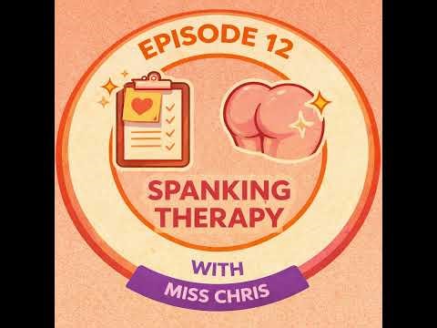 Sass & Surrender Episode 12 : Spanking Therapy With Miss Chris